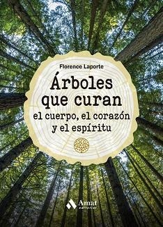 ÁRBOLES QUE CURAN EL CUERPO, EL CORAZÓN Y EL ESPÍRITU | 9788419341211 | LAPORTE, FLORENCE | Llibreria Aqualata | Comprar llibres en català i castellà online | Comprar llibres Igualada