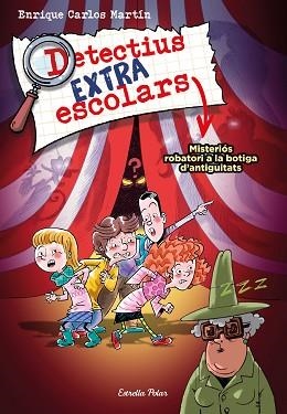 DETECTIUS EXTRAESCOLARS 2. MISTERIÓS ROBATORI A LA BOTIGA D'ANTIGUITATS | 9788413894904 | MARTÍN, ENRIQUE CARLOS | Llibreria Aqualata | Comprar llibres en català i castellà online | Comprar llibres Igualada