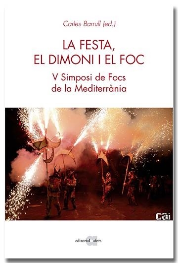 FESTA, EL DIMONI I EL FOC, LA. V SIMPOSI DE FOCS DE LA MEDITERRÀNIA | 9788418618451 | FOCS DE LA MEDITERRÀNIA | Llibreria Aqualata | Comprar llibres en català i castellà online | Comprar llibres Igualada