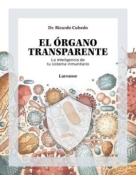 ÓRGANO TRANSPARENTE, EL.  LA INTELIGENCIA DE TU SISTEMA INMUNITARIO | 9788419250506 | CUBEDO, DR. RICARDO | Llibreria Aqualata | Comprar llibres en català i castellà online | Comprar llibres Igualada