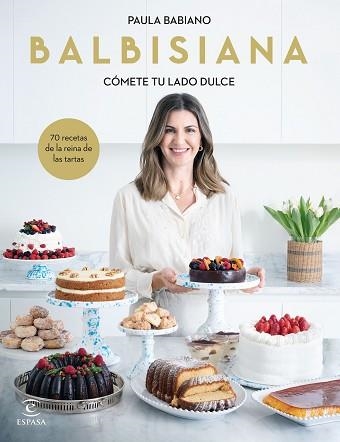 BALBISIANA. CÓMETE TU LADO DULCE. 70 RECETAS DE LA REINA DE LAS TARTAS | 9788467069051 | BABIANO, PAULA | Llibreria Aqualata | Comprar llibres en català i castellà online | Comprar llibres Igualada