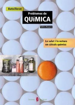 PROBLEMES DE QUIMICA BATX. LA SALUT I LA NATURA EN CALCUL | 9788476282724 | BAQUERO, BALBINO | Llibreria Aqualata | Comprar llibres en català i castellà online | Comprar llibres Igualada