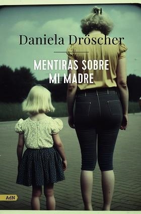 MENTIRAS SOBRE MI MADRE (ADN) | 9788411482233 | DRÖSCHER, DANIELA | Llibreria Aqualata | Comprar llibres en català i castellà online | Comprar llibres Igualada