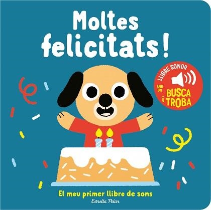 MOLTES FELICITATS! EL MEU PRIMER LLIBRE DE SONS | 9788413893952 | BILLET, MARION | Llibreria Aqualata | Comprar llibres en català i castellà online | Comprar llibres Igualada