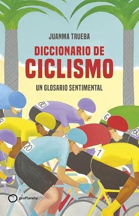 DICCIONARIO DE CICLISMO | 9788408269366 | TRUEBA FAJARDO, JUANMA | Llibreria Aqualata | Comprar llibres en català i castellà online | Comprar llibres Igualada