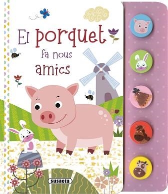 PORQUET FA NOUS AMICS, EL (PRIMER SONS D'ANIMALS) | 9788467794533 | EDICIONES, SUSAETA | Llibreria Aqualata | Comprar llibres en català i castellà online | Comprar llibres Igualada