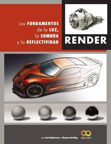 RENDER. LOS FUNDAMENTOS DE LA LUZ, LA SOMBRA Y LA REFLECTIVIDAD | 9788441542822 | ROBERTSON, SCOTT / BERTLING, TOMAS | Llibreria Aqualata | Comprar llibres en català i castellà online | Comprar llibres Igualada