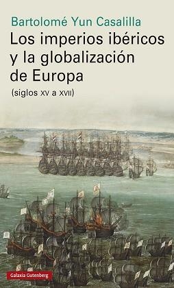 IMPERIOS IBÉRICOS Y LA GLOBALIZACIÓN DE EUROPA, LOS | 9788417747961 | YUN CASALILLA, BARTOLOMÉ | Llibreria Aqualata | Comprar llibres en català i castellà online | Comprar llibres Igualada