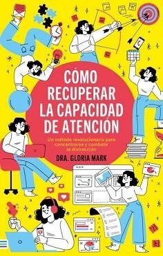 CÓMO RECUPERAR LA CAPACIDAD DE ATENCIÓN | 9788492917181 | MARK, GLORIA | Llibreria Aqualata | Comprar llibres en català i castellà online | Comprar llibres Igualada