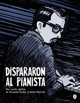 DISPARARON AL PIANISTA | 9788419409157 | TRUEBA, FERNANDO / MARISCAL, JAVIER | Llibreria Aqualata | Comprar llibres en català i castellà online | Comprar llibres Igualada