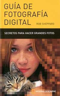 GUIA DE FOTOGRAFIA DIGITAL (NATIONAL GEOGRAPHIC) | 9788482983219 | SHEPPARD, ROB | Llibreria Aqualata | Comprar llibres en català i castellà online | Comprar llibres Igualada