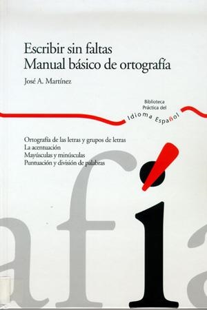 ESCRIBIR SIN FALTAS. MANUAL BASICO DE ORTOGRAFIA (BIB.PRACTI | 9788484591894 | MARTINEZ, JOSE A. | Llibreria Aqualata | Comprar libros en catalán y castellano online | Comprar libros Igualada