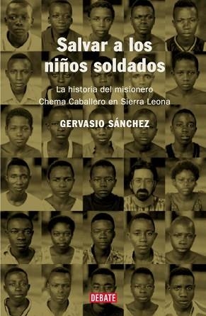 SALVAR A LOS NIÑOS SOLDADOS. LA HISTORIA DEL MISIONERO CHEMA | 9788483066010 | SANCHEZ, GERVASIO | Llibreria Aqualata | Comprar libros en catalán y castellano online | Comprar libros Igualada