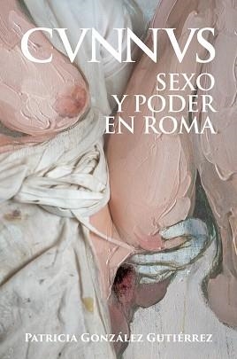 CUNNUS. SEXO Y PODER EN ROMA [CVNNVS] | 9788412658897 | GONZÁLEZ GUTIÉRREZ, PATRICIA | Llibreria Aqualata | Comprar llibres en català i castellà online | Comprar llibres Igualada