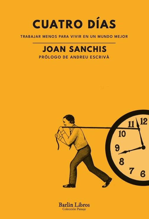 CUATRO DÍAS. TRABAJAR MENOS PARA VIVIR EN UN MUNDO MEJOR | 9788412576382 | SANCHIS, JOAN | Llibreria Aqualata | Comprar llibres en català i castellà online | Comprar llibres Igualada