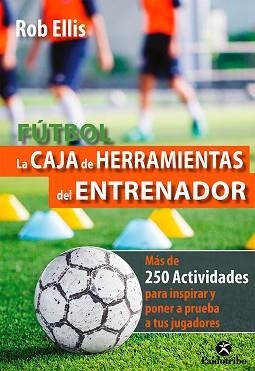 FÚTBOL. LA CAJA DE HERRAMIENTAS DEL ENTRENADOR | 9788499107042 | ELLIS, ROB | Llibreria Aqualata | Comprar llibres en català i castellà online | Comprar llibres Igualada