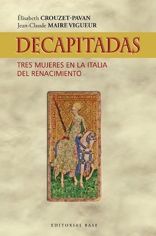 DECAPITADAS. TRES MUJERES EN LA ITALIA DEL RENACIMIENTO | 9788418715365 | CROUZET-PAVAN, ÉLISABETH / MAIRE VIGUEUR, JEAN-CLAUDE | Llibreria Aqualata | Comprar llibres en català i castellà online | Comprar llibres Igualada