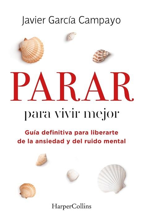 PARAR PARA VIVIR MEJOR. GUÍA DEFINITIVA PARA LIBERARTE DE LA ANSIEDAD Y DEL RUIDO | 9788491399803 | GARCÍA CAMPAYO, JAVIER | Llibreria Aqualata | Comprar llibres en català i castellà online | Comprar llibres Igualada