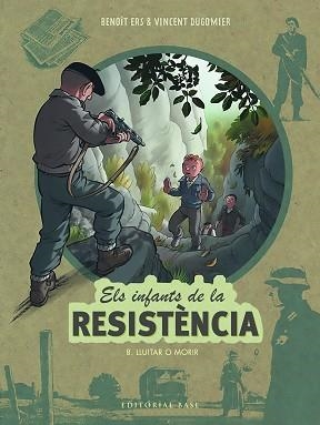 INFANTS DE LA RESISTÈNCIA 8, ELS. LLUITAR O MORIR | 9788419007568 | ERS, BENOÎT / DUGOMIER, VINCENT | Llibreria Aqualata | Comprar llibres en català i castellà online | Comprar llibres Igualada