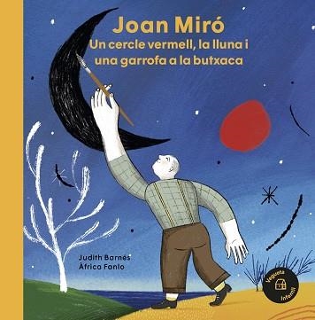 JOAN MIRÓ. UN CERCLE VERMELL, LA LLUNA I UNA GARROFA A LA BUTXACA | 9788418449031 | BARNÉS, JUDITH | Llibreria Aqualata | Comprar llibres en català i castellà online | Comprar llibres Igualada