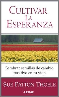 CULTIVAR LA ESPERANZA. SEMBRAR SEMILLAS DE CAMBIO POSITIVO E | 9788441415157 | PATTON THOELE, SUE | Llibreria Aqualata | Comprar llibres en català i castellà online | Comprar llibres Igualada