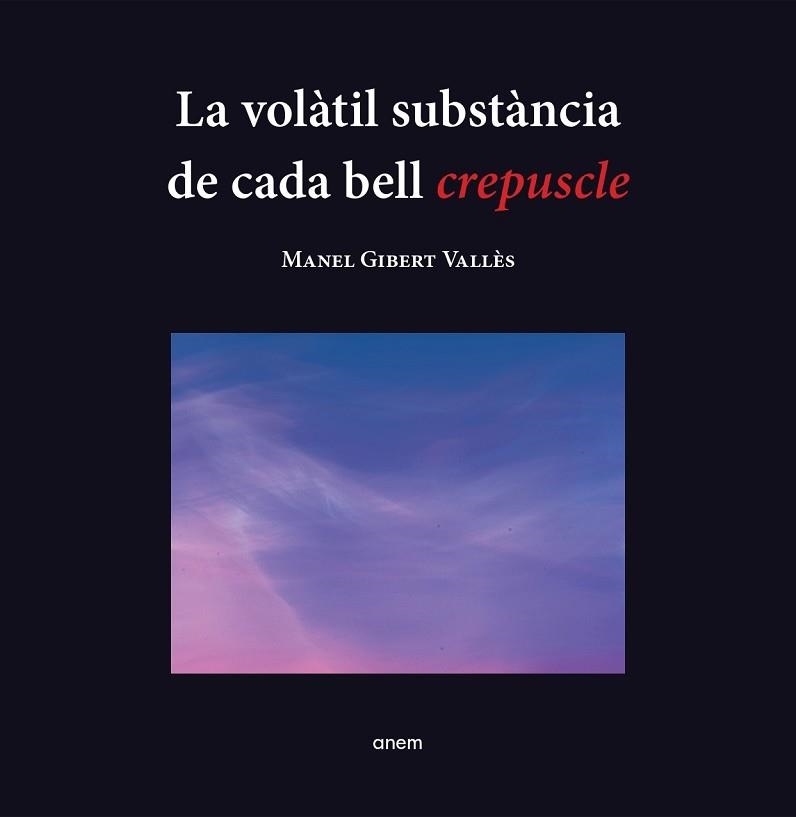 VOLÀTIL SUBSTÀNCIA DE CADA BELL CREPUSCLE, LA | 9788418865251 | GIBERT, MANEL | Llibreria Aqualata | Comprar llibres en català i castellà online | Comprar llibres Igualada