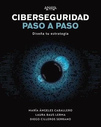 CIBERSEGURIDAD PASO A PASO | 9788441548442 | CABALLERO VELASCO, MARÍA ÁNGELES/BAUS LERMA, LAURA/CILLEROS SERRANO, DIEGO | Llibreria Aqualata | Comprar llibres en català i castellà online | Comprar llibres Igualada