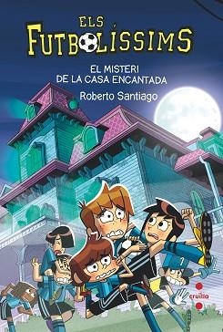 FUTBOLÍSSIMS 23. EL MISTERI DE LA CASA ENCANTADA | 9788466154321 | SANTIAGO, ROBERTO | Llibreria Aqualata | Comprar libros en catalán y castellano online | Comprar libros Igualada