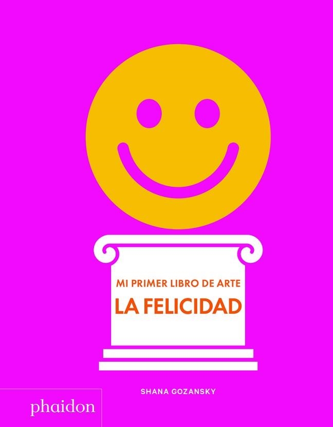 MI PRIMER LIBRO DE ARTE. LA FELICIDAD | 9781838660932 | GOZANSKY, SHANA | Llibreria Aqualata | Comprar llibres en català i castellà online | Comprar llibres Igualada