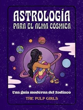 ASTROLOGÍA PARA EL ALMA CÓSMICA | 9788441548350 | GIRLS, THE PULP | Llibreria Aqualata | Comprar llibres en català i castellà online | Comprar llibres Igualada