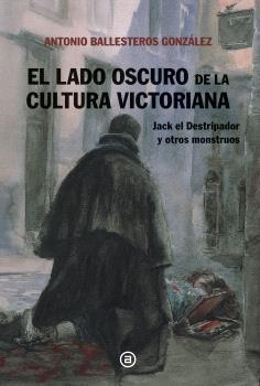 LADO OSCURO DE LA CULTURA VICTORIANA, EL | 9788446054238 | BALLESTEROS GONZALEZ, ANTONIO ANDRES | Llibreria Aqualata | Comprar llibres en català i castellà online | Comprar llibres Igualada