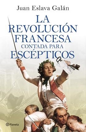 REVOLUCIÓN FRANCESA CONTADA PARA ESCÉPTICOS, LA | 9788408277613 | ESLAVA GALÁN, JUAN | Llibreria Aqualata | Comprar llibres en català i castellà online | Comprar llibres Igualada