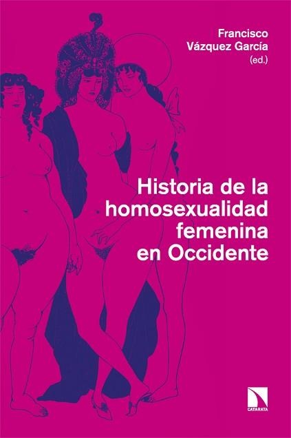 HISTORIA DE LA HOMOSEXUALIDAD FEMENINA EN OCCIDENTE | 9788413528359 | VÁZQUEZ GARCÍA, FRANCISCO (ED.) | Llibreria Aqualata | Comprar llibres en català i castellà online | Comprar llibres Igualada