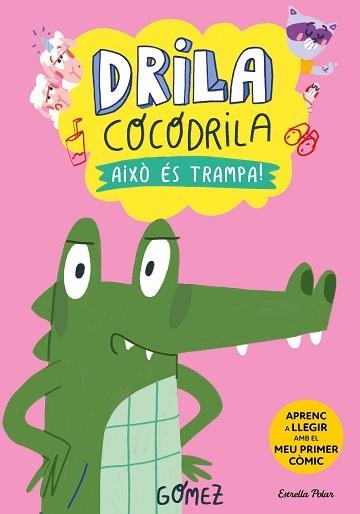 DRILA COCODRILA 3. AIXÒ ÉS TRAMPA! | 9788413896526 | GÓMEZ | Llibreria Aqualata | Comprar llibres en català i castellà online | Comprar llibres Igualada