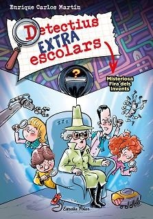 DETECTIUS EXTRAESCOLARS 4. MISTERIOSA FIRA DELS INVENTS | 9788413896533 | MARTÍN, ENRIQUE CARLOS | Llibreria Aqualata | Comprar llibres en català i castellà online | Comprar llibres Igualada