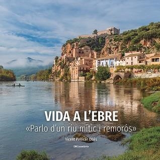 VIDA A L'EBRE | 9788413563046 | PELLICER OLLÉS, VICENT | Llibreria Aqualata | Comprar llibres en català i castellà online | Comprar llibres Igualada