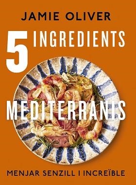 5 INGREDIENTS MEDITERRANIS | 9788466430890 | OLIVER, JAMIE | Llibreria Aqualata | Comprar libros en catalán y castellano online | Comprar libros Igualada