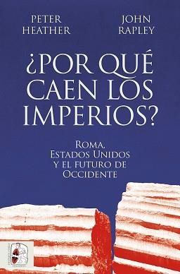 POR QUÉ CAEN LOS IMPERIOS? ROMA, ESTADOS UNIDOS Y EL FUTURO DE OCCIDENTE | 9788412716665 | HEATHER, PETER / RAPLEY, JOHN | Llibreria Aqualata | Comprar llibres en català i castellà online | Comprar llibres Igualada