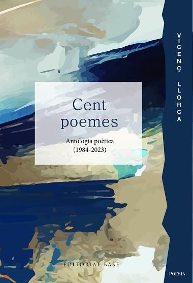 CENT POEMES. ANTOLOGIA POÈTICA (1984-2023) | 9788419007827 | LLORCA, VICENÇ | Llibreria Aqualata | Comprar llibres en català i castellà online | Comprar llibres Igualada