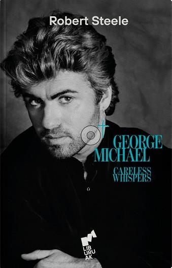 GEORGE MICHAEL CARELESS WHISPERS | 9788419234230 | STEELE, ROBERT | Llibreria Aqualata | Comprar libros en catalán y castellano online | Comprar libros Igualada