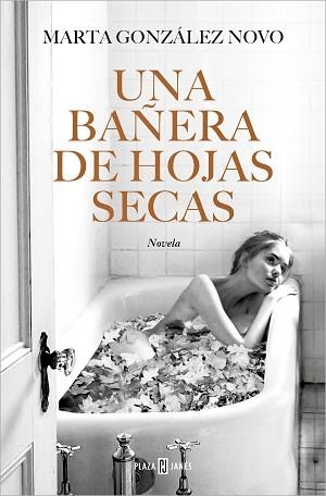 UNA BAÑERA DE HOJAS SECAS | 9788401032271 | GONZÁLEZ NOVO, MARTA | Llibreria Aqualata | Comprar llibres en català i castellà online | Comprar llibres Igualada