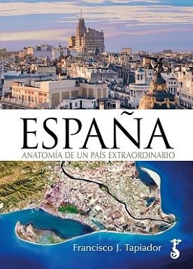 ESPAÑA ANATOMÍA DE UN PAÍS EXTRAORDINARIO | 9788419018366 | TAPIADOR, FRANCISCO J. | Llibreria Aqualata | Comprar libros en catalán y castellano online | Comprar libros Igualada