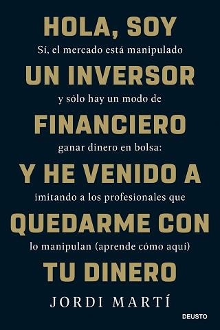 HOLA, SOY UN INVERSOR FINANCIERO Y HE VENIDO A QUEDARME CON TU DINERO | 9788423436330 | MARTÍ, JORDI | Llibreria Aqualata | Comprar llibres en català i castellà online | Comprar llibres Igualada