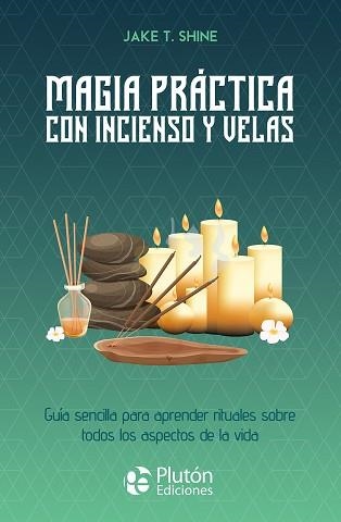 MAGIA PRÁCTICA CON INCIENSO Y VELAS | 9788419087928 | SHINE, JAKE T. | Llibreria Aqualata | Comprar llibres en català i castellà online | Comprar llibres Igualada