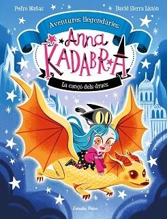 ANNA KADABRA. AVENTURES LLEGENDÀRIES 2. LA CANÇÓ DELS DRACS | 9788413896885 | MAÑAS, PEDRO / SIERRA LISTÓN, DAVID | Llibreria Aqualata | Comprar llibres en català i castellà online | Comprar llibres Igualada