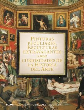 PINTURAS PECULIARES, ESCULTURAS EXTRAVAGANTES Y OTRAS CURIOSIDADES DE LA HISTORI | 9788419499950 | BROOK-HITCHING, EDWARD | Llibreria Aqualata | Comprar llibres en català i castellà online | Comprar llibres Igualada