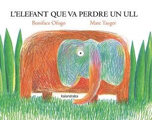 ’ELEFANT QUE VA PERDRE UN ULL, L' | 9788418558818 | OFOGO, BONIFACE | Llibreria Aqualata | Comprar llibres en català i castellà online | Comprar llibres Igualada