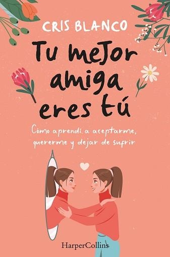 TU MEJOR AMIGA ERES TÚ. CÓMO APRENDÍ A ACEPTARME, QUERERME Y DEJAR DE SUFRIR | 9788410021297 | BLANCO, CRIS | Llibreria Aqualata | Comprar llibres en català i castellà online | Comprar llibres Igualada