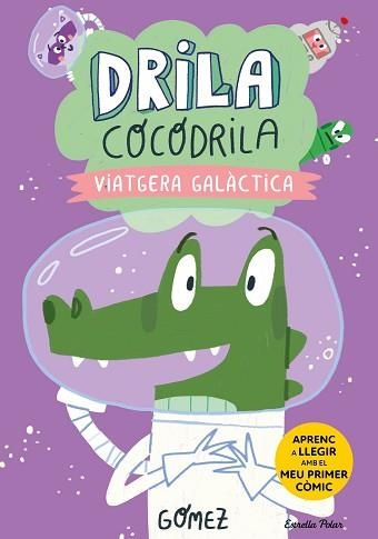 DRILA COCODRILA 4. VIATGERA GALÀCTICA. APRENC A LLEGIR | 9788413897240 | GÓMEZ | Llibreria Aqualata | Comprar llibres en català i castellà online | Comprar llibres Igualada