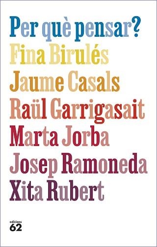 PER QUÈ PENSAR? | 9788429781663 | BIRULÉS BERTRAN, FINA/CASALS PONS, JAUME/GARRIGASAIT COLOMÉS, RAÜL/JORBA GRAU, MARTA/RAMONEDA MOLINS | Llibreria Aqualata | Comprar libros en catalán y castellano online | Comprar libros Igualada